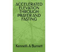 ACCELERATED ELEVATION THROUGH PRAYER AND FASTING