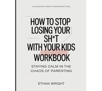 Accelerated Insight Originated From How To Stop Losing Your Shit With Your Kids: Staying Calm In the Chaos Of Parenting