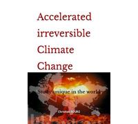 Accelerated irreversible Climate Change: Unpublished study in the world, accessible to all