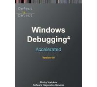 Accelerated Windows Debugging 4D: Training Course Transcript and WinDbg Practice Exercises, Fourth Edition (Windows Internals Supplements)