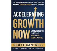 Accelerating Growth Now: A Proven System To Attract High-Value Clients At Will
