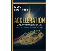 Acceleration: From Waiting to Winning: How The God-Speed Principle Moves You From Delay to Destiny In Days, Not Decades