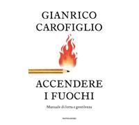Accendere i fuochi. Manuale di lotta e gentilezza (Divulgazione)