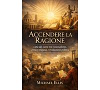 Accendere la Ragione: L’età dei Lumi tra razionalismo, critica religiosa e rivoluzione politica