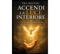 Accendi la Luce Interiore: I 7 Doni dello Spirito Santo che Trasformano la Vita