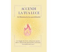Accendi la tua luce: Ed illumina la tua quotidianità (Punto d'incontro)