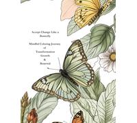 Accept Change Like a Butterfly: Butterfly-Inspired: A Coloring Journey of Transformation, Growth & Self-Discovery Find peace, clarity, and inspiration ... about change, healing, and personal growth.