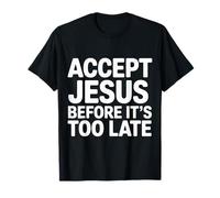 Accept Jesus Before It's Too Late Fe Salvación ||- Camiseta