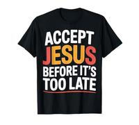 Accept Jesus Before It's Too Late Fe Salvación |- Camiseta