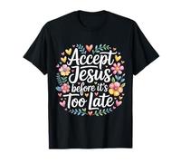 Accept Jesus Before It's Too Late Fe Salvación |- Camiseta