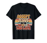 Accept Jesus Before It's Too Late Fe Salvación - Camiseta