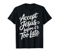 Accept Jesus Before It's Too Late Fe Salvación |- Camiseta