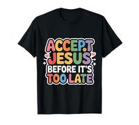 Accept Jesus Before It's Too Late Fe Salvación - Camiseta