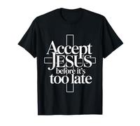Accept Jesus Before It's Too Late Fe Salvación - Camiseta