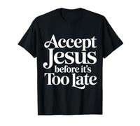 Accept Jesus Before It's Too Late Fe Salvación ||- Camiseta
