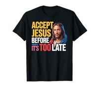 Accept Jesus Before It's Too Late Fe Salvación - Camiseta