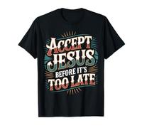 Accept Jesus Before It's Too Late Fe Salvación - Camiseta
