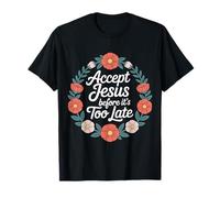 Accept Jesus Before It's Too Late Fe Salvación - Camiseta