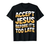 Accept Jesus Before It's Too Late Fe Salvación |- Camiseta