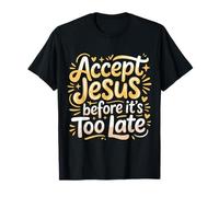 Accept Jesus Before It's Too Late Fe Salvación |- Camiseta