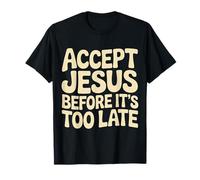 Accept Jesus Before It's Too Late Fe Salvación |- Camiseta
