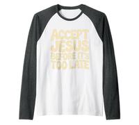 Accept Jesus Before It's Too Late Fe Salvación |- Camiseta Manga Raglan