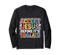 Accept Jesus Before It's Too Late Fe Salvación - Manga Larga