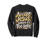Accept Jesus Before It's Too Late Fe Salvación |- Sudadera