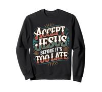 Accept Jesus Before It's Too Late Fe Salvación - Sudadera