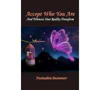 Accept Who You Are: And Witness Your Reality Transform