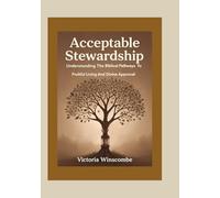 Acceptable Stewardship: Understanding The Biblical Pathways To Fruitful Living And Divine Approval