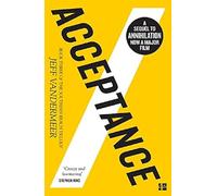 Acceptance: (10th Anniversary Edition): The bestselling third science fiction novel in the now-classic Southern Reach Series: Book 3 (The Southern Reach Trilogy)