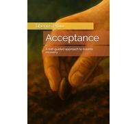 Acceptance: A self-guided approach to trauma recovery (The Path of Becoming Series)