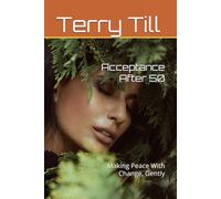 Acceptance After 50: Making Peace With Change, Gently (The Calm Living After 50 Series)