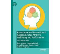 Acceptance and Commitment Approaches for Athletes’ Wellbeing and Performance: The Flexible Mind