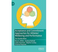 Acceptance and Commitment Approaches for Athletes’ Wellbeing and Performance: The Flexible Mind