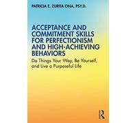 Habilidades de Aceptación y Compromiso para Perfeccionismo y Alto Rendimiento – Routledge