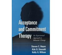 Acceptance and Commitment Therapy, First Edition: The Process and Practice of Mindful Change