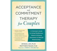 Acceptance and Commitment Therapy for Couples: A Clinician's Guide to Using Mindfulness, Values & Schema Awareness to Rebuild Relationships