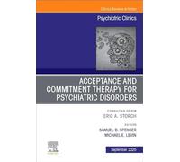 Acceptance and Commitment Therapy for Psychiatric Disorders, An Issue of Psychiatric Clinics of North America (Volume 48-3) (The Clinics: Internal Medicine, Volume 48-3)