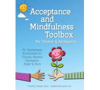 Acceptance and Mindfulness Toolbox for Children and Adolescents: 75+ Worksheets & Activities for Trauma, Anxiety, Depression, Anger & More