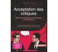 Acceptation des critiques: Maîtrisez le feedback et développez votre résilience (Communication)