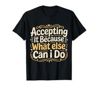 Accepting It Because What Else Can I Do Reality Survive ||- Camiseta