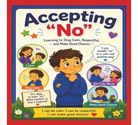 Accepting "No": Learning Calm Choices Through Stories, Activities, and Fun