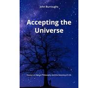 Accepting the Universe: Essays on Nature Philosophy and the Meaning of Life