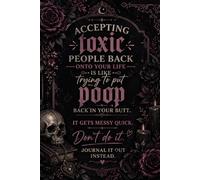 Accepting Toxic People Back Into Your Life Is Like Trying To Put Poop Back Into Your Butt.: Companion Journal for Healing, Boundary Setting, and Reclaiming Your Voice