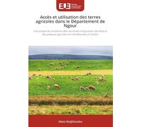 Accès et utilisation des terres agricoles dans le Département de Ngour: Une analyse des mutations dans les modes d'acquisition des terres et des pratiques agricoles non durables dans le Canton