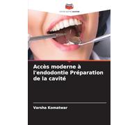 Accès moderne à l'endodontie Préparation de la cavité