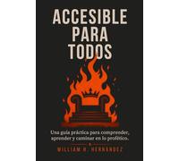 Accesible Para Todos: Una guía práctica para comprender, aprender y caminar en lo profético.