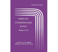 ACCESO A LA CARRERA JUDICIAL Y FISCAL . DERECHO CONSTITUCIONAL.: TOMO I (Temas 1 a 15)